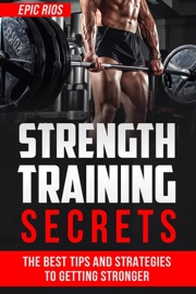 Strength Training Secrets: The Best Tips and Strategies to Getting Stronger - Epic Rios
