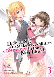 Didn't I Say To Make My Abilities Average In The Next Life?! Light Novel Vol. 3