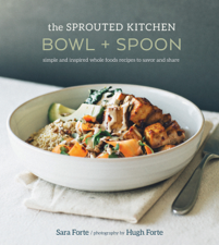 The Sprouted Kitchen Bowl and Spoon - Sara Forte &amp; Hugh Forte Cover Art