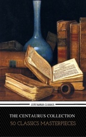 The Centaur Collection of 50 Literary Masterpieces (Centaur Classics) - Ryūnosuke Akutagawa, Louisa May Alcott, Horatio Alger, Jr., Grant Allen, Lewis Carroll, Virginia Woolf, Oscar Wilde, H.G. Wells, H.P. Lovecraft, Robert Louis Stevenson, Charles Dickens, Jack London, Nikolai Gogol, Nathaniel Hawthorne, Joseph Conrad & Charlotte Perkins Gilman
