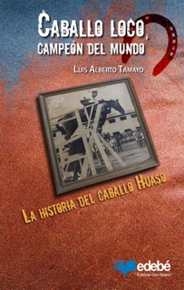 Caballo loco, campeón del mundo by Luis Alberto Tamayo