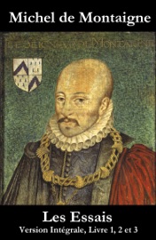 Les Essais (Version intégrale, Livre 1, 2 et 3) - Michel de Montaigne