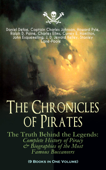 The Chronicles of Pirates – The Truth Behind the Legends: Complete History of Piracy & Biographies of the Most Famous Buccaneers (9 Books in One Volume) - Daniel Defoe, Captain Charles Johnson, Howard Pyle, Ralph D. Paine, Charles Ellms, Currey E. Hamilton, John Esquemeling, J. D. Jerrold Kelley & Stanley Lane-Poole