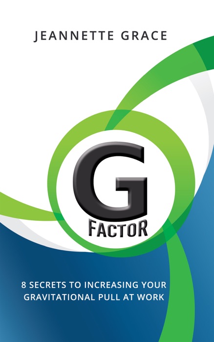 G Factor 8 Secrets to Increasing Your Gravitational Pull at Work