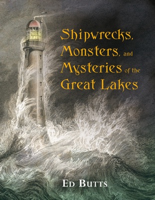 Shipwrecks, Monsters, and Mysteries of the Great Lakes