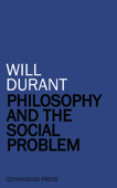 Philosophy and the Social Problem - Will Durant