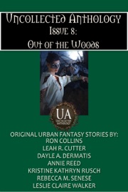 Out of the Woods - Leah Cutter, Ron Collins, Dayle A. Dermatis, Annie Reed, Kristine Kathryn Rusch, Rebecca M. Senese & Leslie Claire Walker