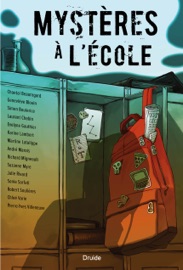 Mystères à l’école - Chantal Beauregard, Geneviève Blouin, Simon Boulerice, Laurent Chabin, Evelyne Gauthier, Karine Lambert, Martine Latulippe, André Marois, Suzanne Myre, Julie Rivard, Sonia Sarfati, Robert Soulières, Chloé Varin & Pierre-Yves Villeneuve