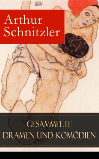Gesammelte Dramen und Komödien (Vollständige Ausgaben) by Arthur Schnitzler