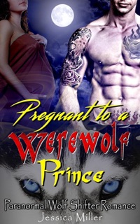 Pregnant to a Werewolf Prince (Paranormal Wolf Shifter Romance) by Jessica Miller