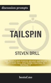 Tailspin: The People and Forces Behind America's Fifty-Year Fall--and Those Fighting to Reverse It by Steven Brill by Steven Brill