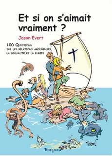 Et si on s'aimait vraiment ? by Jason Evert, Père Daniel-Ange & Claude Mahy