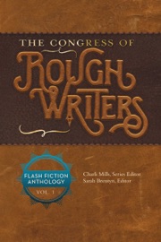 The Congress of Rough Writers - Charli Mills, Anthony Amore, Georgia Bell, Sacha Black, Norah Colvin, Pete Fanning, C. Jai Ferry, Rebecca Glaessner, Anne Goodwin, Luccia Gray, Urszula Humienik, Ruchira Khanna, Larry LaForge, Geoff Le Pard, Jeanne Belisle Lombardo, Sherri Matthews, Allison Mills, Paula Moyer, Jules Paige, Amber Prince, Lisa Reiter, Ann Edall-Robson, Christina Rose, Roger Shipp, Kate Spencer, Sarah Unsicker, Irene Waters, Sarrah J. Woods & Susan Zutautas