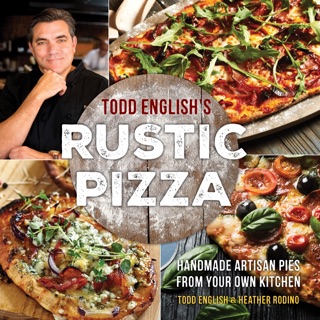 Todd English's Rustic Pizza by Todd English & Heather Rodino
