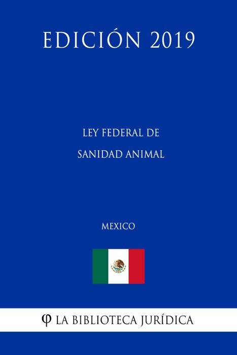 Ley Federal de Sanidad Animal (México) (Edición 2019)