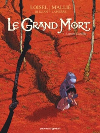 Le Grand Mort - Tome 01 - Régis Loisel, Jean-Blaise Djian, Vincent Mallié & François Lapierre