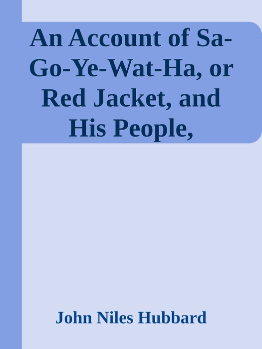 An Account of Sa-Go-Ye-Wat-Ha, or Red Jacket, and His People, 1750-1830
