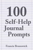 100 Self-Help Journal Prompts - Francie Brunswick