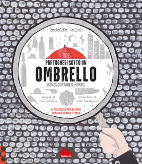 Tre portoghesi sotto un ombrello (senza contare il morto) by Rodolfo Walsh