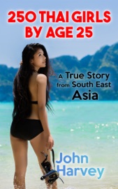 250 Thai Girls By Age 25 - John Harvey