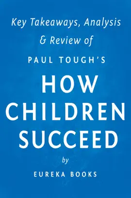 How Children Succeed: by Paul Tough  Key Takeaways, Analysis & Review