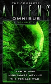The Complete Aliens Omnibus: Volume One (Earth Hive, Nightmare Asylum, The Female War) - Steve Perry & Stephani Perry