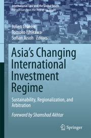 Asia's Changing International Investment Regime - Julien Chaisse, Tomoko Ishikawa & Sufian Jusoh
