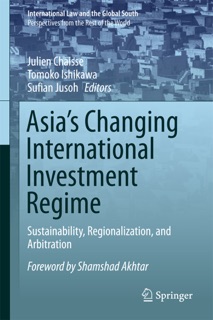 Asia's Changing International Investment Regime by Julien Chaisse, Tomoko Ishikawa & Sufian Jusoh