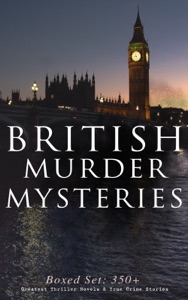 BRITISH MURDER MYSTERIES - Boxed Set: 350+ Greatest Thriller Novels & True Crime Stories