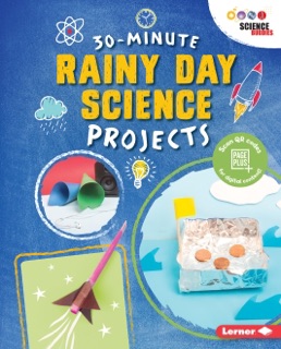 30-Minute Rainy Day Science Projects by Loren Bailey