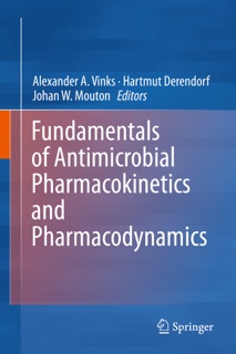 Fundamentals of Antimicrobial Pharmacokinetics and Pharmacodynamics by Alexander A. Vinks, Hartmut Derendorf & Johan W. Mouton
