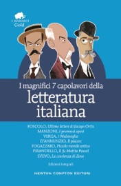 I magnifici 7 capolavori della letteratura italiana - Gabriele D'Annunzio, Antonio Fogazzaro, Ugo Foscolo, Alessandro Manzoni, Luigi Pirandello, Italo Svevo & Giovanni Verga
