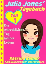 Julia Jones' Tagebuch - Teil 1 - Der schrecklichste Tag meines Lebens - Katrina Kahler