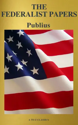 Read: The Federalist Papers Book (Best Navigation, Free AudioBook) (A to Z Classics)