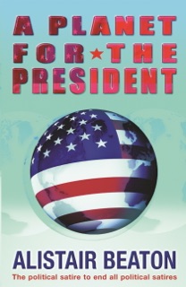 A Planet for the President by Alistair Beaton