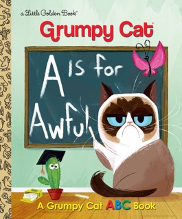 A Is for Awful: A Grumpy Cat ABC Book (Grumpy Cat) by Christy Webster & Steph Laberis
