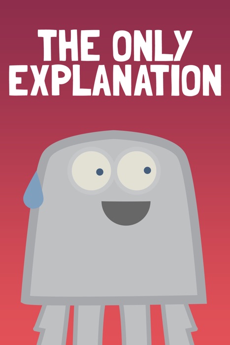The Only Explanation