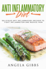 Angela Gibbs - Anti Inflammatory Diet: Delicious Anti Inflammatory Recipes to Fight Inflammation and Reduce Pain artwork