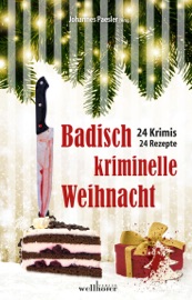 Badisch kriminelle Weihnacht: 24 Krimis und Rezepte - Johannes Paesler, Claudia Schmid, Anne Grießer, Marco Monetha, Kerstin Lange, Regine Kölpin, Lilo Beil, Ursula Schmid-Speer, Stefan Nick, Susanne Hartmann, Sylvia Schmieder, Jürgen Dieter, Sarah Geraldine Nisi, Volker Hesse, Johannes Diez, Alexa Rudolph, Markus Guthmann, Bettina von Cossel & Dagmar Werthebach