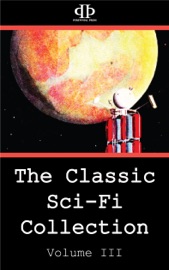 The Classic Sci-Fi Collection - Volume III - Edgar Pangborn, Dean Evans, J.F. Bone, Charles de Vet, Louis Newman, L.J. Stecher, Jr., Alan Arkin, Frank Quattrocchi, Winston Marks & Frtiz Leiber
