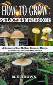 How to Grow Psilocybin Mushrooms - M.D. Brown