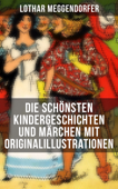 Die schönsten Kindergeschichten und Märchen mit Originalillustrationen - Lothar Meggendorfer & Franz Bonn