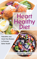 Valerie Lewis - Heart Healthy Diet: Paleolithic and Grain Free Recipes to Promote Better Health artwork