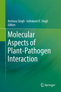 Molecular Aspects of Plant-Pathogen Interaction by Archana Singh & Indrakant K. Singh