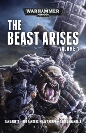 The Beast Arises: Volume 1 - Dan Abnett, Rob Sanders, Gav Thorpe & David Annandale