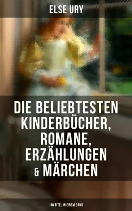 Read: Else Ury: Die beliebtesten Kinderbücher, Romane, Erzählungen & Märchen (110 Titel in Book einem Band)