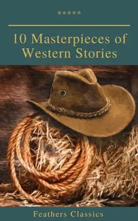 Read: 10 Masterpieces of Book Western Stories (Feathers Classics)