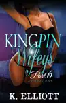 Kingpin Wifeys Season 2 Part 6 Wages of Sin by K. Elliott Book Summary, Reviews and Downlod