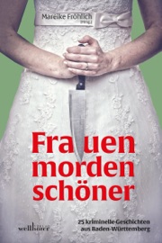 Frauen morden schöner: 25 kriminelle Geschichten aus Baden-Württemberg - Mareike Fröhlich, Maribel Añibarro, Birgit Adam, Sabine Bartsch, Daniela Berg, Brigitte Renate Binder, Dorothea Böhme, Regine Bott, Ruth Edelmann-Amrhein, Anne Grießer, Bianca Heidelberg, Adi Hübel, Sarah Kempfle, Ilona P. Köhle, Anita Konstandin, Uschi Kurz, Petra Naundorf, Tanja Roth, Alexa Rudolph, Gabi Schmid, Lisa Straubinger, Ulrike Wanner, Angelika Wesner & Martina Uhl