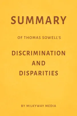 Summary of Thomas Sowell’s Discrimination and Disparities by Milkyway Media